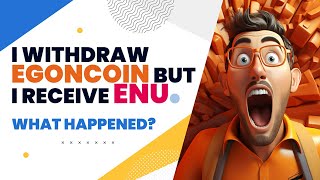 Why I Receive ENU instead of EgonCoin upon Withdrawal