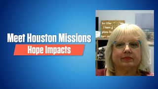 Meet Houston Missions: Hope Impacts