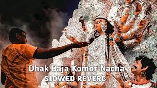 Dhak Baaja Komor Nacha || Slowed And Reverb ||