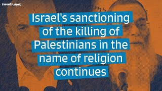 Israel's sanctioning of the killing of Palestinians in the name of religion continues