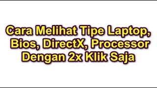 Cara Melihat Tipe Laptop, Bios, DirectX, Processor Dengan 2x Klik Saja