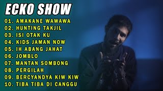 ECKO SHOW - AMAKANE WAWAWA | ECKO SHOW FULL ALBUM TERBARU 2024