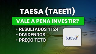 🚨TAESA (TAEE11) - VALE A PENA INVESTIR? - RESULTADOS 1T24 - DIVIDENDOS E PREÇO TETO