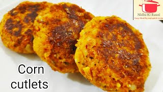 टेस्टी कॉर्न कटलेट बनाने का आसान तरीका. Corn cutlets. भुट्टे के कटलेट. Snack recipe. Nidhi Ki Rasoi