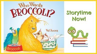 Who Wants Broccoli? - By Val Jones | Kids Books Read Aloud 🐾