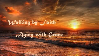 Walking by Faith, Aging with Grace