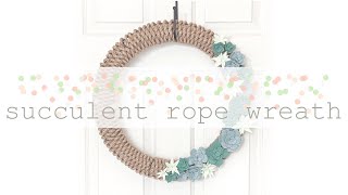 Felt Succulents & Woven Rope Wreath | DIY Spring Decor