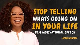 STOP TELLING WHAT'S GOING ON IN YOUR LIFE - OPRAH WINFREY MOTIVATION