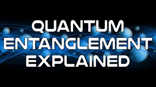 Quantum Entanglement Explained