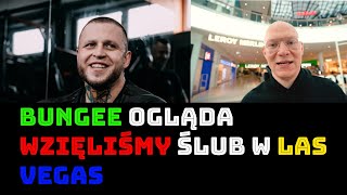 BUNGEE OGLĄDAJĄ "WZIĘLIŚMY ŚLUB W LAS VEGAS"