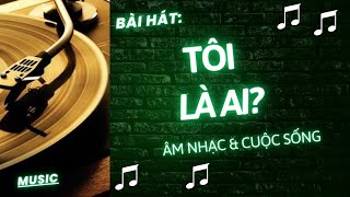 Bài hát: Tôi Là Ai? Thể loại nhạc rock | Âm nhạc & cuộc sống