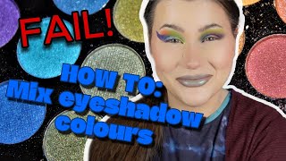 HOW TO: MIX EYESHADOW COLOURS - THE BASICS | FAIL EDITION - EVERYTHING WENT WRONG