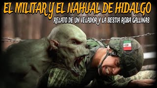 EL MILITAR Y LA BESTIA NAHUAL DE HIDALGO / relato del velador y el brujo nagual roba gallinas