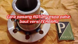 Cara pasang ROTOR vespa pake baut versi TERBARU