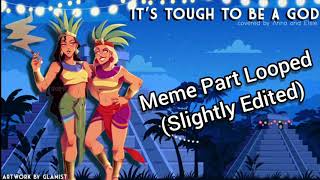 It's Tough To Be A God (Female Cover) Meme Part Looped for About 1 Minute