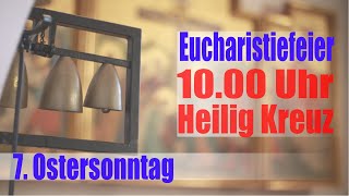 7.Sonntag der Osterzeit, 16. Mai 10.00 Uhr  | Heilig Kreuz