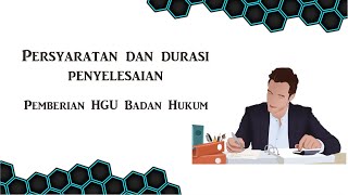 Apa saja persyaratan dan durasi penyelesaian pemberian HGU Badan Hukum ?