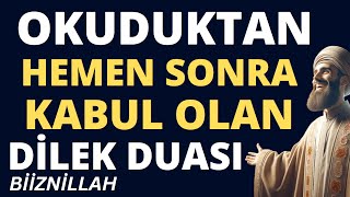 OKUDUKTAN HEMEN SONRA ANINDA KABUL OLAN DİLEK DUASI