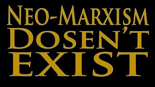 Neo-Marxism Doesn't Exist!