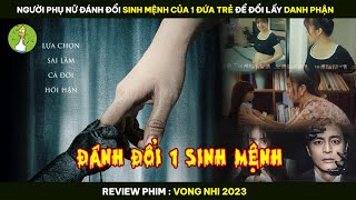 [Review Phim] Người Phụ Nữ Đánh Đổi SINH MỆNH CỦA 1 ĐỨA TRẺ Để Đổi Lấy DANH PHẬN Cho Bản Thân