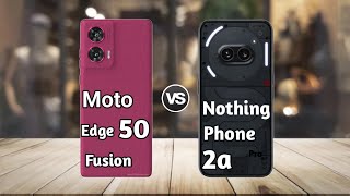 Moto Edge 50 Fusion vs Nothing Phone 2a : Full Comparison ⚡ Which is Best?