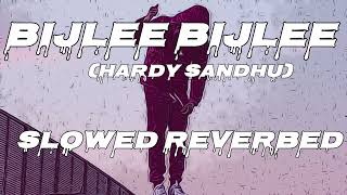 Bijlee Bijlee (Slowed + Reverbed) | Hardy Sandhu | @DesiMelodies