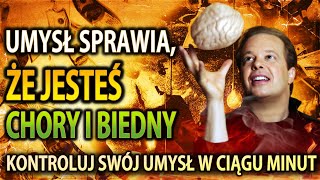 Będziesz szczęśliwy i obfity tylko wtedy, gdy nauczysz się kontrolować swój umysł (Dr Joe Dispenza)