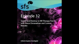 Ep. 32: Search and Destroy in HIV Therapy Part II - with Aaron Devanathan and Connor Wander