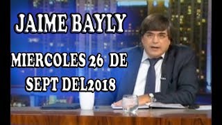 JAIME BAYLY MIERCOLES 26 DE SEPTIEMBRE DEL 2018