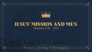 Ryan Kelly, "Jesus' Mission and Men" - Matthew 9:35 - 10:15