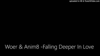 Woer & Anim8 -Falling Deeper In Love