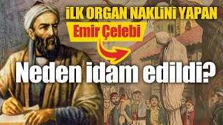 Emir Çelebi neden idam edildi...?