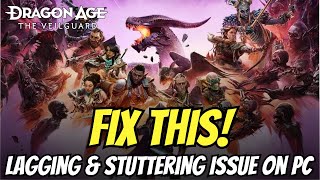 Fix Dragon Age: The Veilguard Lagging & Stuttering Issue On PC