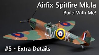 Airfix Spitfire Mk.Ia - Build With Me! Part 5: Extra Details & Adding Some Finishing Touches!