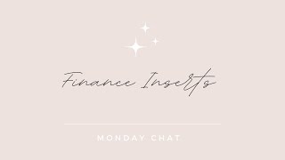 Finance Inserts & Monday Chat!