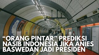 Mendebarkan! "Orang Pintar" Prediksi Nasib Indonesia Jika Anies Baswedan Jadi Presiden Indonesia