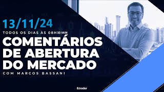 🔴COMENTÁRIO DE ABERTURA DO MERCADO | AO VIVO | 13/11/2024 | B. Trader