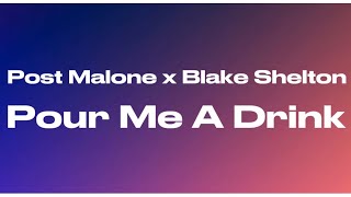 Post Malone- Pour Me A Drink ft. Blake Shelton (Lyrics)