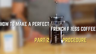 How to Make a Perfect French Press Coffee- Part 2: Procedure