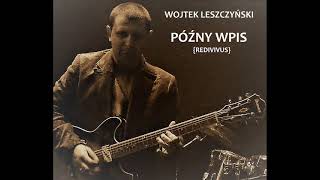 Wojtek Leszczyński - Późny wpis (redivivus)