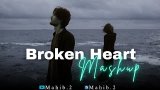 Broken Heart | Mashup | Bollywood Sad Songs | Sad Mashup | Mahib.2