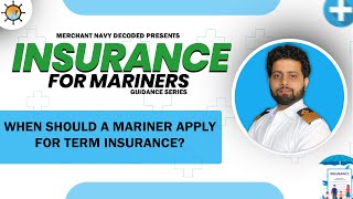 What is the best time for a mariner to buy a term insurance? | Insurance Guidance Series