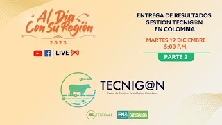 (parte 2) Entrega de resultados gestión Tecnig@n en Colombia