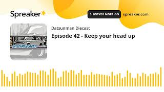 Episode 42 - Keep your head up