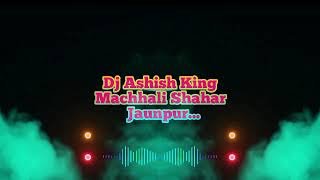 Zila Jaunpur Full Lafangai Dehati Dance Remix Mix Dj Ashish Machhali Shahar Jaunpur Vibration Song..