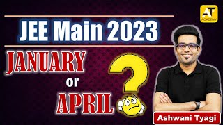 JEE Main 2023 In January Or April? |Ashwani Tyagi