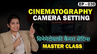 What is  Cinematography Camera Setting ?  Photography & Cinematography Course Series EP : 039