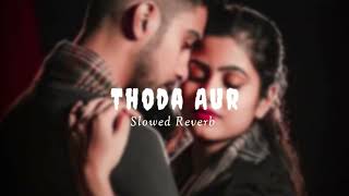 Thoda Aur - Lofi Song | Arjit Singh, Palak M | Slowed - Reverb