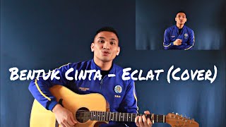 Bentuk Cinta - Eclat (cover)