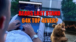 LAST STAND for Bitcoin BEARS - 64k Top FOREVER?